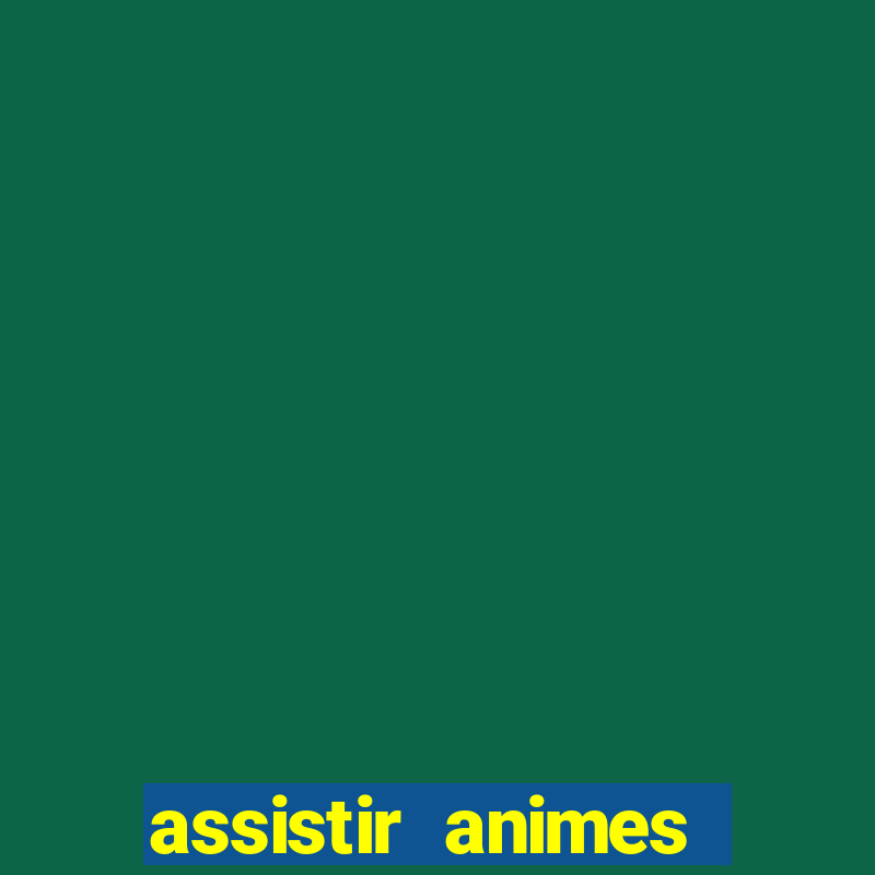 assistir animes online dublado